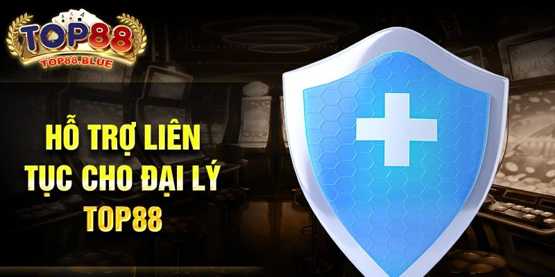 Hỗ trợ liên tục cho đại lý Top88